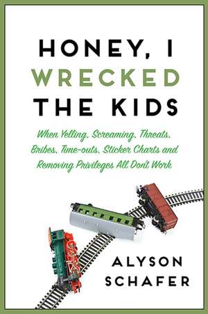 Honey, I Wrecked The Kids de Alyson Schafer