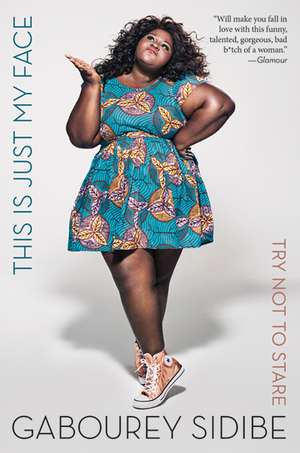 This Is Just My Face: Try Not to Stare de Gabourey Sidibe