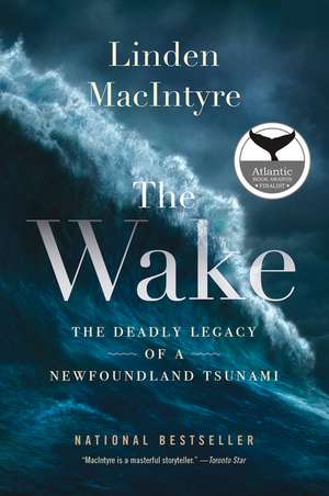 The Wake: The Deadly Legacy of a Newfoundland Tsunami de Linden MacIntyre