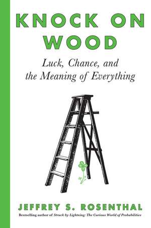 Knock on Wood: Luck, Chance, and the Meaning of Everything de Jeffrey S. Rosenthal