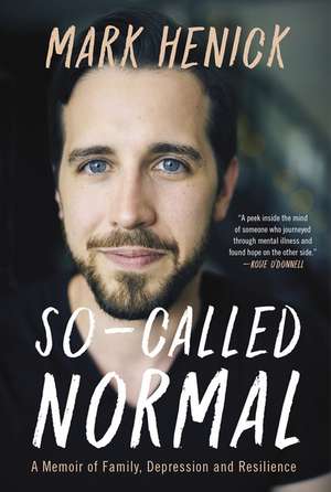 So-Called Normal: A Memoir of Family, Depression and Resilience de Mark Henick