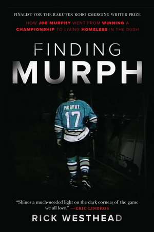 Finding Murph: How Joe Murphy Went From Winning a Championship to Living Homeless in the Bush de Rick Westhead