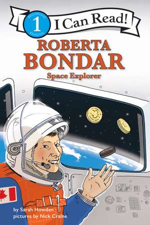 Roberta Bondar: Space Explorer: I Can Read Level 1 de Sarah Howden