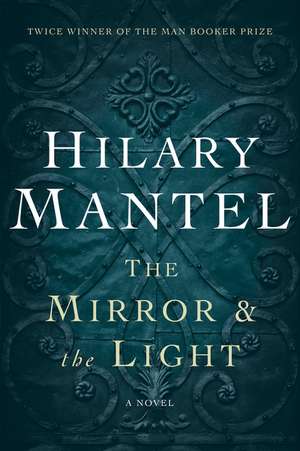 Mirror & the Light: A Novel de Hilary Mantel