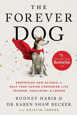 The Forever Dog: Surprising New Science to Help Your Canine Companion Live Younger, Healthier, and Longer de Rodney Habib