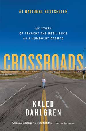 Crossroads: My Story of Tragedy and Resilience as a Humboldt Bronco de Kaleb Dahlgren