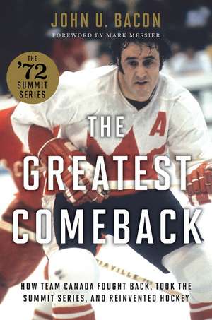 The Greatest Comeback: How Team Canada Fought Back, Took the Summit Series, and Reinvented Hockey de John U. Bacon