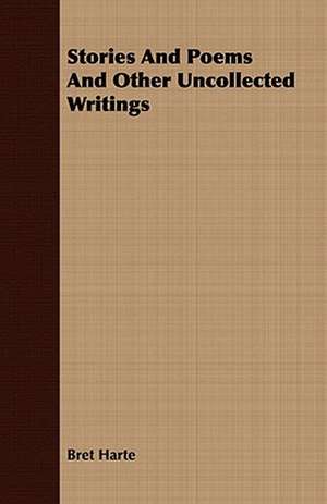 Stories and Poems and Other Uncollected Writings: An Autobiography de Bret Harte