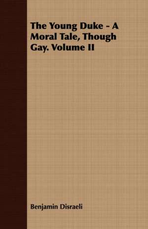 The Young Duke - A Moral Tale, Though Gay. Volume II de Benjamin Disraeli