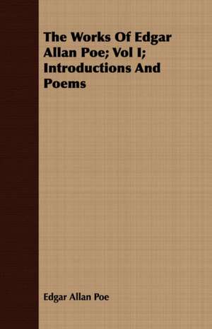 The Works of Edgar Allan Poe; Vol I; Introductions and Poems de Edgar Allan Poe