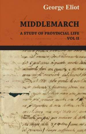 Middlemarch - A Study of Provincial Life - Vol. II de George Eliot