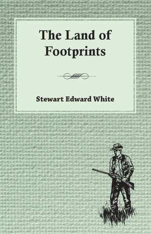 The Land of Footprints de Stewart Edward White