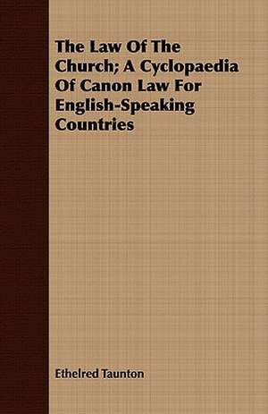 The Law of the Church; A Cyclopaedia of Canon Law for English-Speaking Countries: Being Personal Reminiscences of India; Its People, Castes, Thugs, and Fakirs; Its Religions, Mythology, Principal Monu de Ethelred Taunton