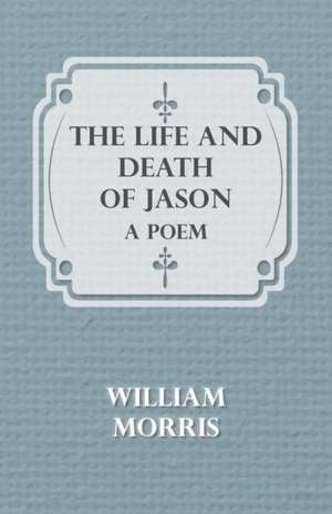 The Life and Death of Jason de William Morris