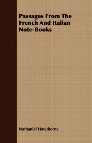 Passages from the French and Italian Note-Books: Comprising the Principal Treatises of Shrimat Sankaracharya and Other Reknowned Authors de Nathaniel Hawthorne