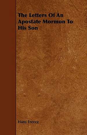 The Letters of an Apostate Mormon to His Son: Being the Correspondence of Lafcadio Hearn with Henry Watkin de Hans Freece