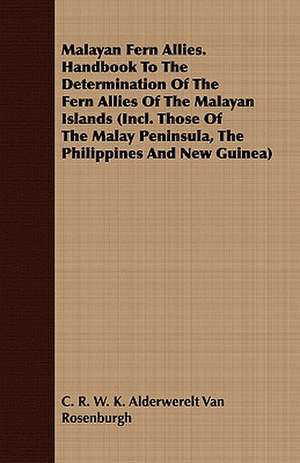 Malayan Fern Allies. Handbook to the Determination of the Fern Allies of the Malayan Islands (Incl. Those of the Malay Peninsula, the Philippines and: A Romance of Mediaeval Italy de C. R. W. K. Alderwerelt Van Rosenburgh