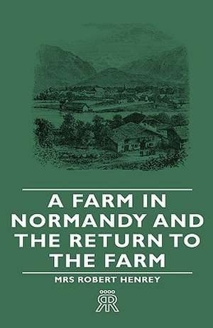 A Farm in Normandy and the Return to the Farm de Mrs Robert Henrey