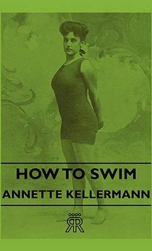 How to Swim de Annette Kellermann