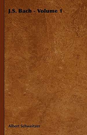 J.S. Bach - Volume 1 de Albert Schweitzer