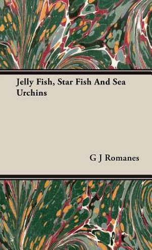 Jelly Fish, Star Fish and Sea Urchins: Across the Empty Quarter of Arabia de G J Romanes