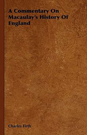 A Commentary on Macaulay's History of England de Charles Firth