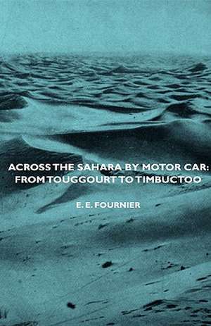 Across the Sahara by Motor Car de E. E. Fournier