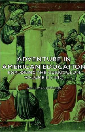 Adventure in American Education - Exploring the Curriculum Volume II (1942) de Giles McCutchen