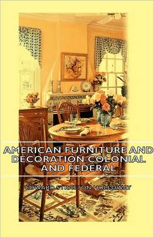 American Furniture and Decoration Colonial and Federal: Paris - Sahara - Timbuctoo (1933) de Edward Stratton Holloway