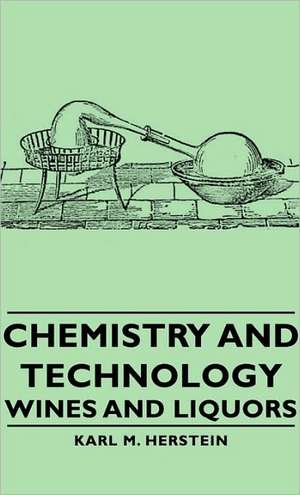 Chemistry and Technology - Wines and Liquors de Karl M. Herstein