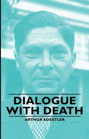 Dialogue with Death de Arthur Koestler