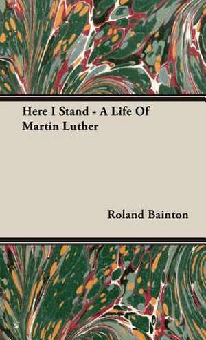 Here I Stand - A Life of Martin Luther: On Tast - On the Sublime and Beautiful - Reflections on the French Revolution - A Letter to a Noble Lord de Roland Bainton