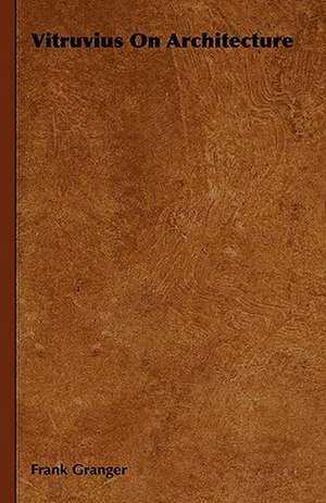 Vitruvius on Architecture: On Tast - On the Sublime and Beautiful - Reflections on the French Revolution - A Letter to a Noble Lord de Frank Granger