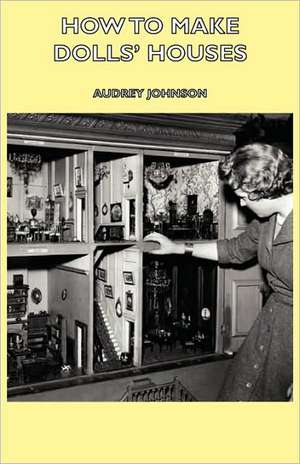 How to Make Dolls' Houses de Audrey Johnson