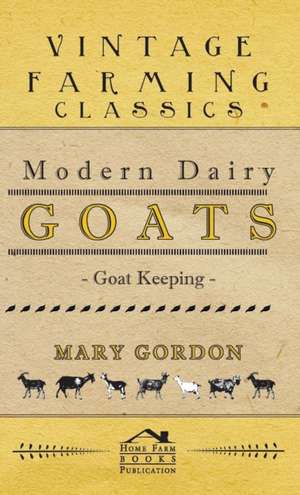 Modern Dairy Goats - Goat Keeping de Mary Gordon