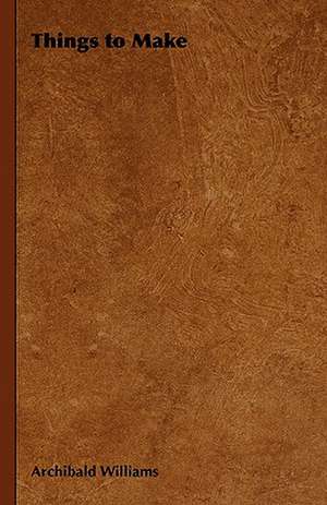 Things to Make de Archibald Williams