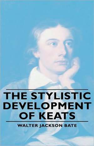 The Stylistic Development of Keates de Walter Jackson Bate