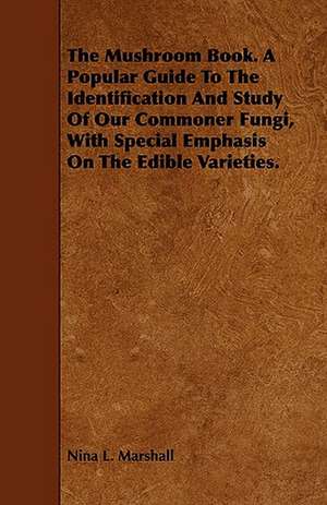 The Mushroom Book. a Popular Guide to the Identification and Study of Our Commoner Fungi, with Special Emphasis on the Edible Varieties.: The Humour of Cricket, Football, Tennis, Polo, Croquet, Hockey, Racing, Etc. de Nina L. Marshall