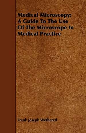 Medical Microscopy de Frank Joseph Wethered