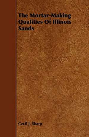 The Mortar-Making Qualities of Illinois Sands de Cecil J. Sharp