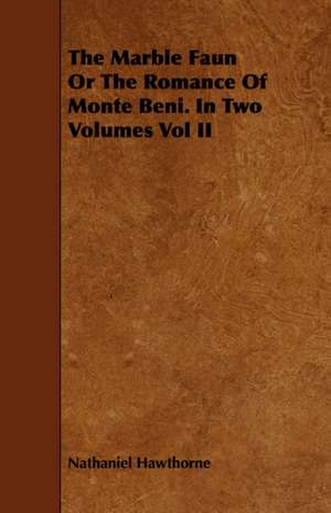 The Marble Faun or the Romance of Monte Beni. in Two Volumes Vol II de Nathaniel Hawthorne