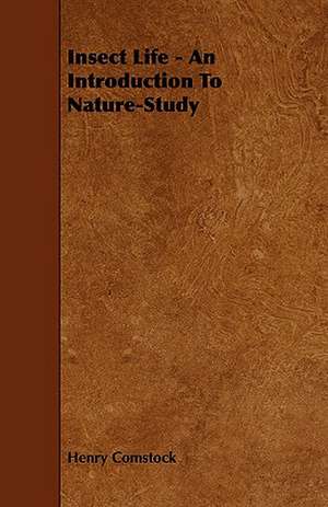 Insect Life - An Introduction to Nature-Study: A Sketch of a Physical Description of the Universe. Vol I de Henry Comstock