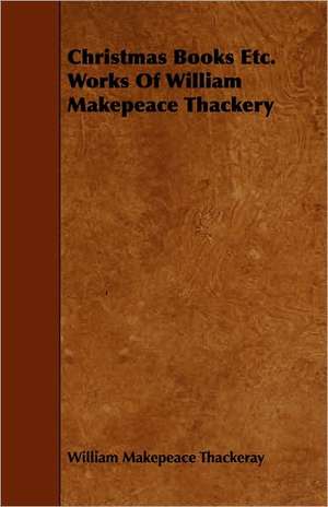 Christmas Books - Works of William Makepeace Thackeray de William Makepeace Thackeray