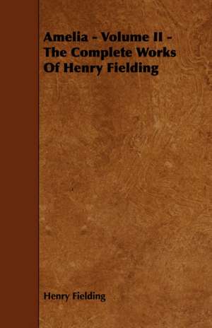 Amelia - Volume II - The Complete Works of Henry Fielding de Henry Fielding