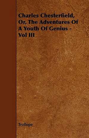 Charles Chesterfield, Or, the Adventures of a Youth of Genius - Vol III de Trollope