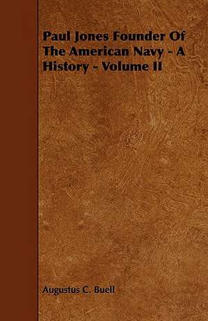 Paul Jones Founder of the American Navy - A History - Volume II de Augustus C. Buell