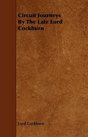 Circuit Journeys by the Late Lord Cockburn de Lord Cockburn