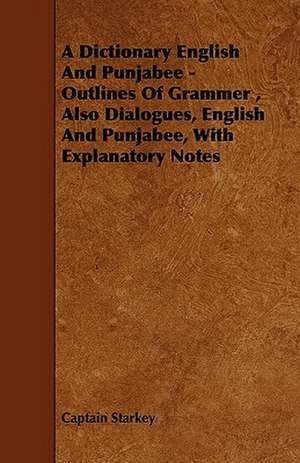 A Dictionary English and Punjabee - Outlines of Grammer, Also Dialogues, English and Punjabee, with Explanatory Notes de Captain Starkey