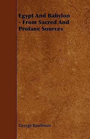 Egypt and Babylon - From Sacred and Profane Sources de George Rawlinson