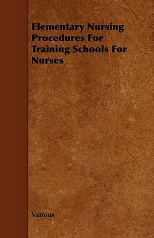 Elementary Nursing Procedures for Training Schools for Nurses de Various